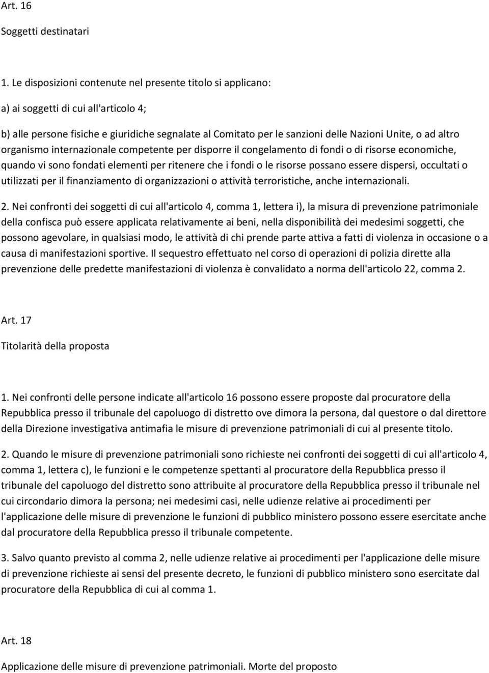 altro organismo internazionale competente per disporre il congelamento di fondi o di risorse economiche, quando vi sono fondati elementi per ritenere che i fondi o le risorse possano essere dispersi,