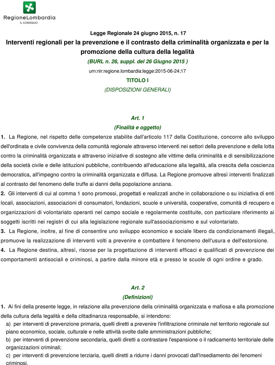 La Regione, nel rispetto delle competenze stabilite dall'articolo 117 della Costituzione, concorre allo sviluppo dell'ordinata e civile convivenza della comunità regionale attraverso interventi nei