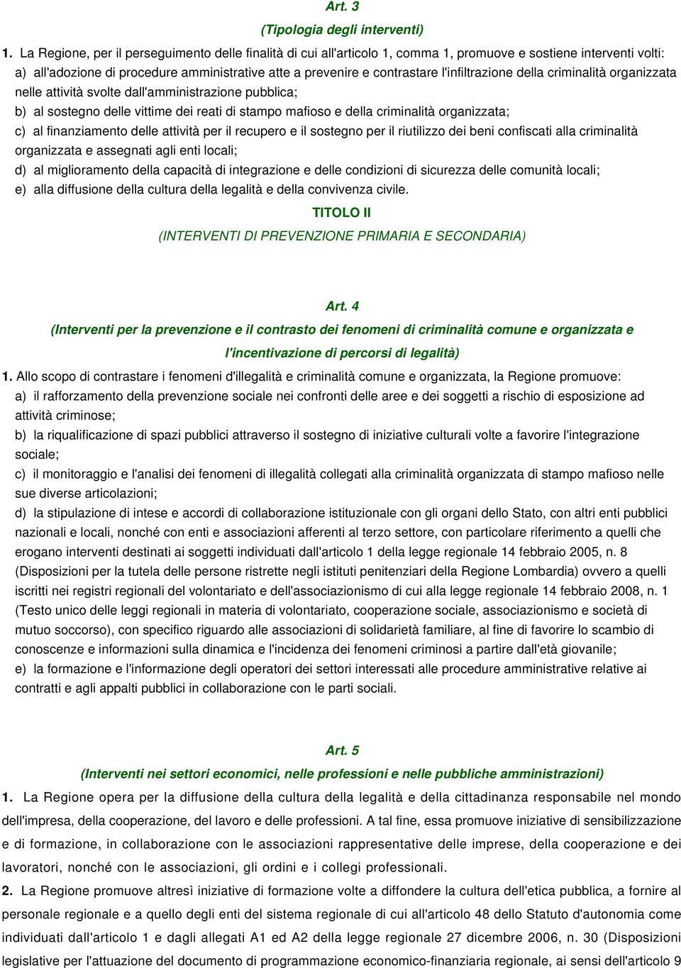 l'infiltrazione della criminalità organizzata nelle attività svolte dall'amministrazione pubblica; b) al sostegno delle vittime dei reati di stampo mafioso e della criminalità organizzata; c) al