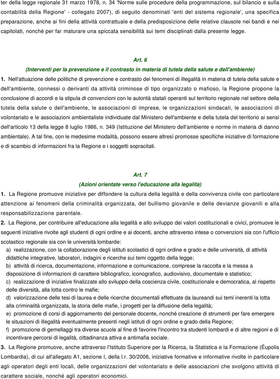 anche ai fini della attività contrattuale e della predisposizione delle relative clausole nei bandi e nei capitolati, nonché per far maturare una spiccata sensibilità sui temi disciplinati dalla