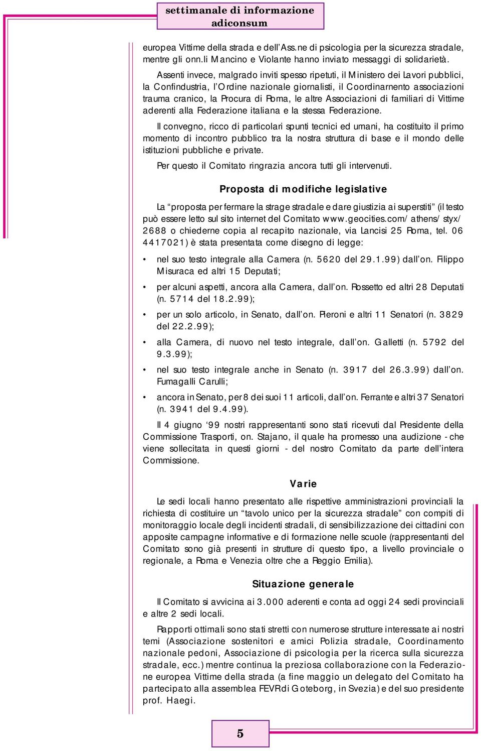 le altre Associazioni di familiari di Vittime aderenti alla Federazione italiana e la stessa Federazione.