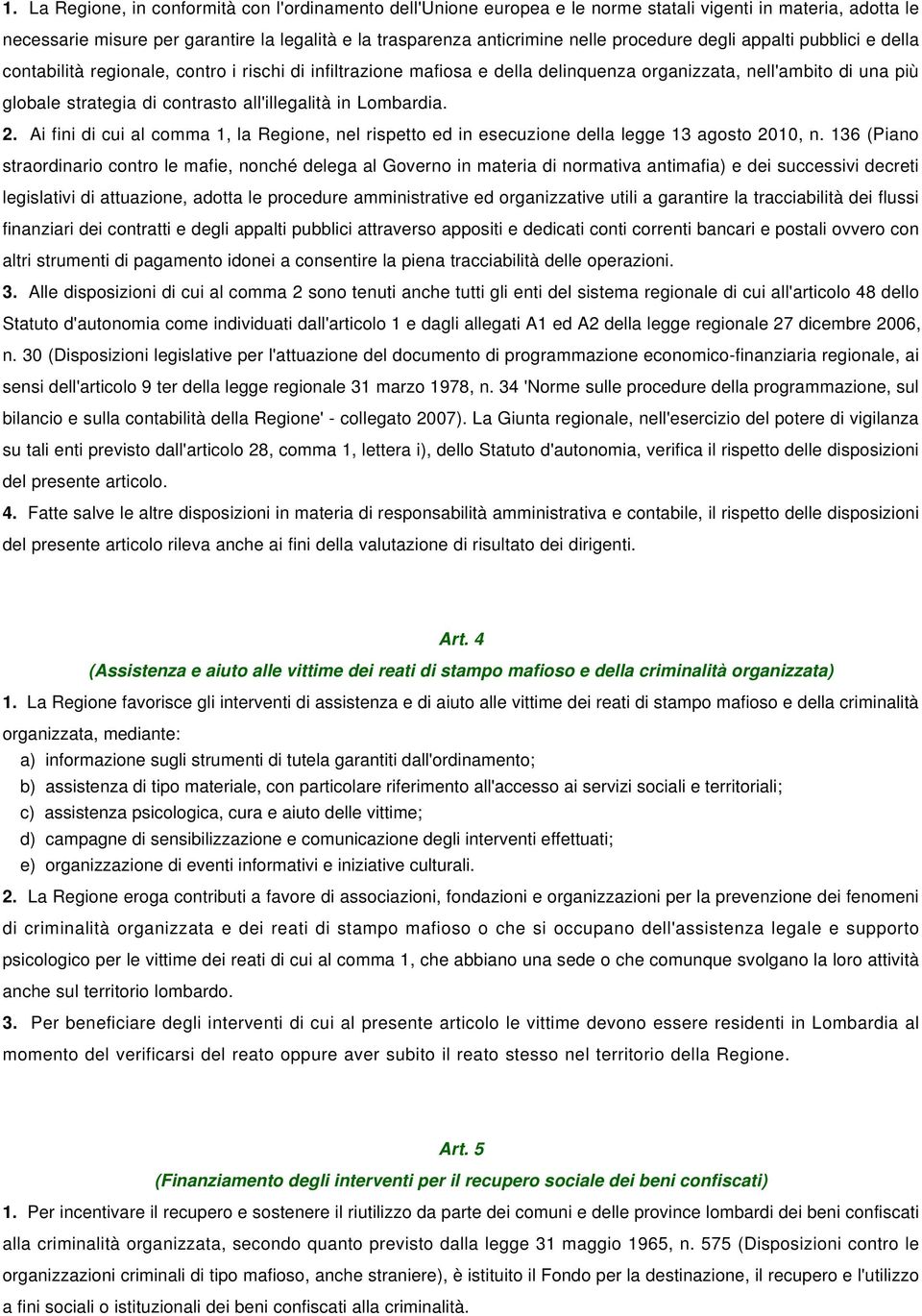 all'illegalità in Lombardia. 2. Ai fini di cui al comma 1, la Regione, nel rispetto ed in esecuzione della legge 13 agosto 2010, n.