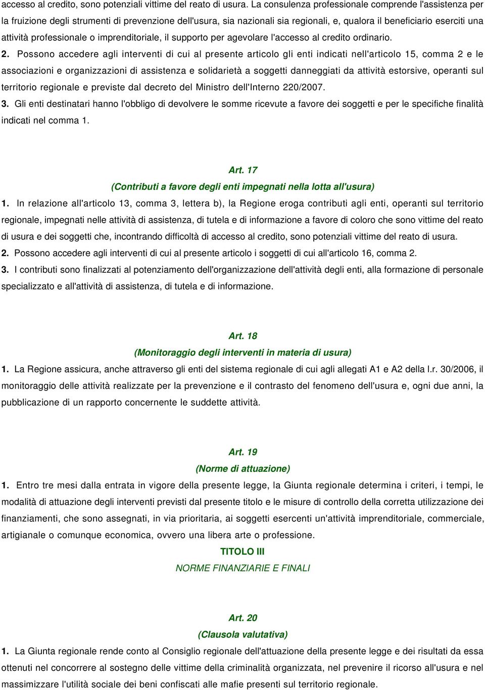 professionale o imprenditoriale, il supporto per agevolare l'accesso al credito ordinario. 2.