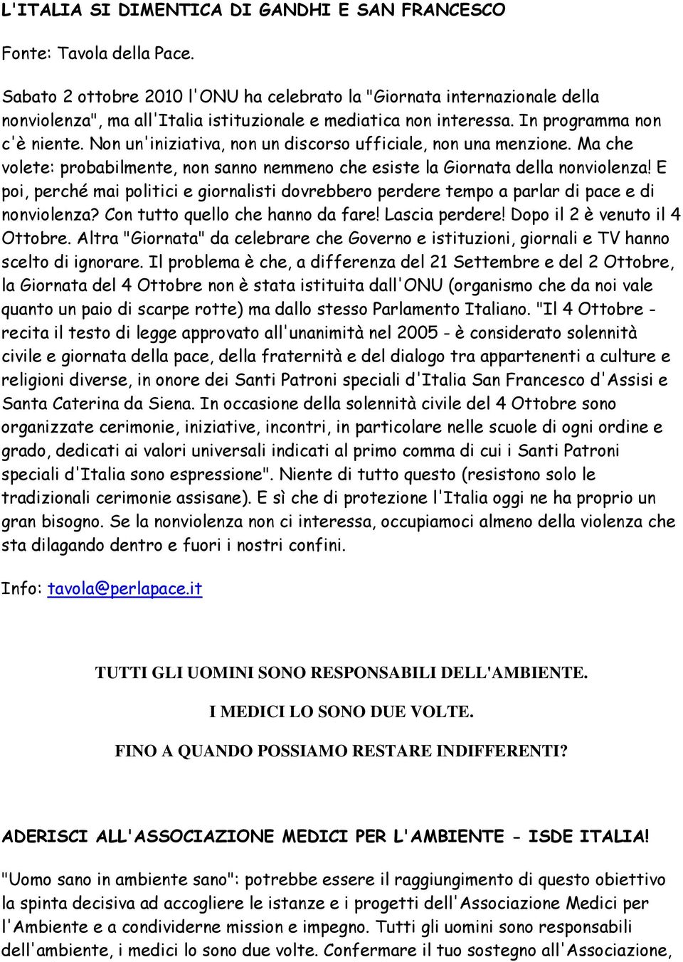 Non un'iniziativa, non un discorso ufficiale, non una menzione. Ma che volete: probabilmente, non sanno nemmeno che esiste la Giornata della nonviolenza!