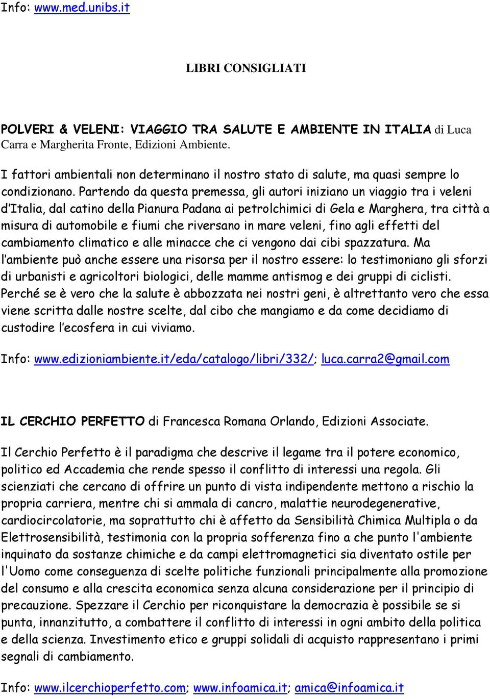 Partendo da questa premessa, gli autori iniziano un viaggio tra i veleni d Italia, dal catino della Pianura Padana ai petrolchimici di Gela e Marghera, tra città a misura di automobile e fiumi che