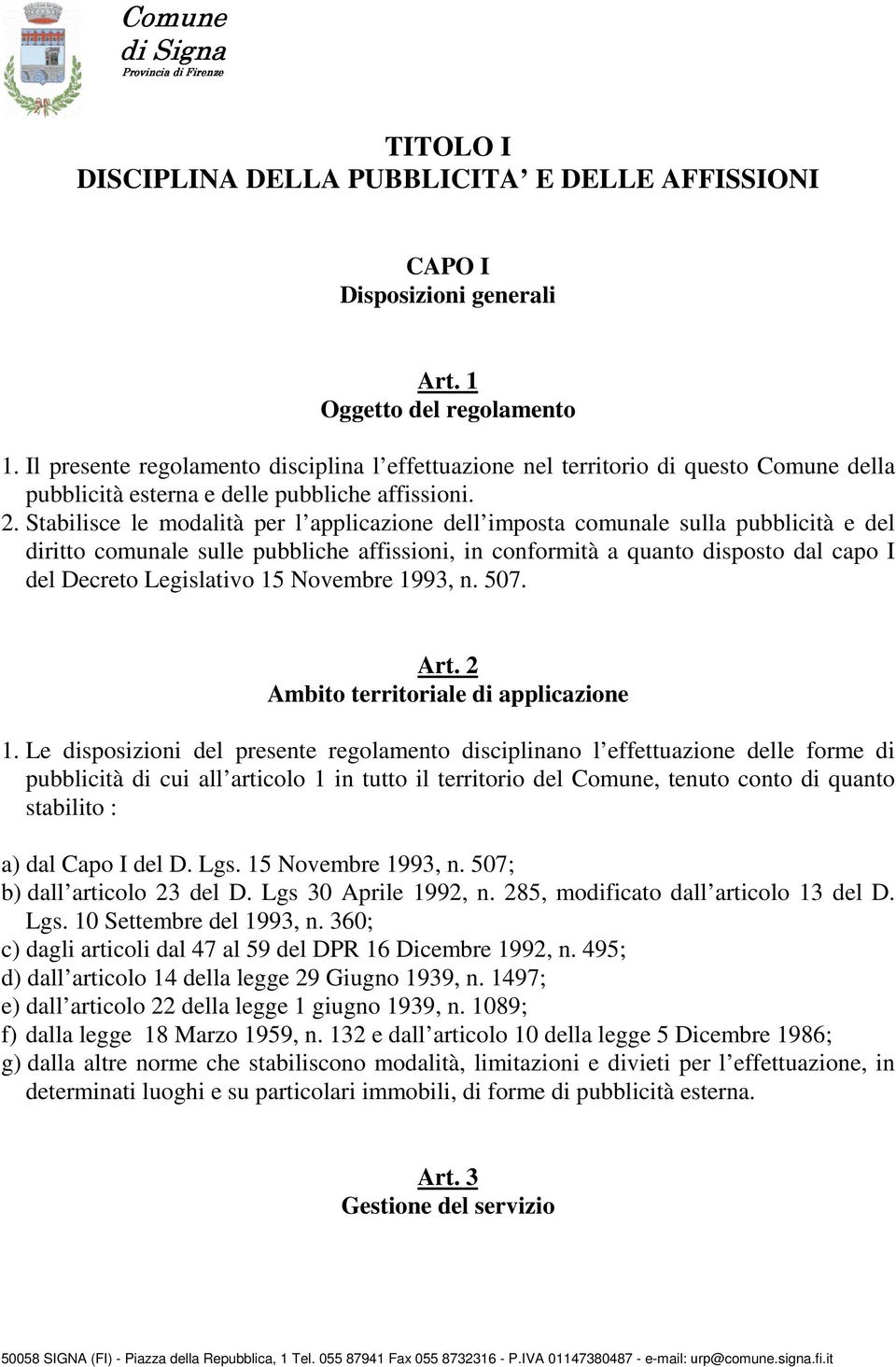 Stabilisce le modalità per l applicazione dell imposta comunale sulla pubblicità e del diritto comunale sulle pubbliche affissioni, in conformità a quanto disposto dal capo I del Decreto Legislativo