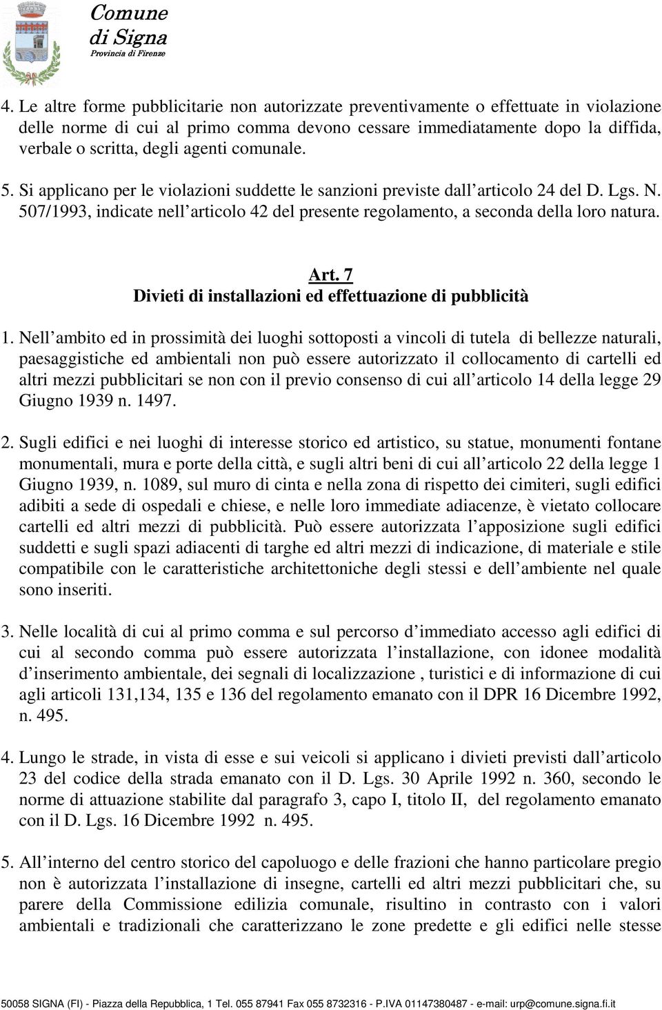 507/1993, indicate nell articolo 42 del presente regolamento, a seconda della loro natura. Art. 7 Divieti di installazioni ed effettuazione di pubblicità 1.