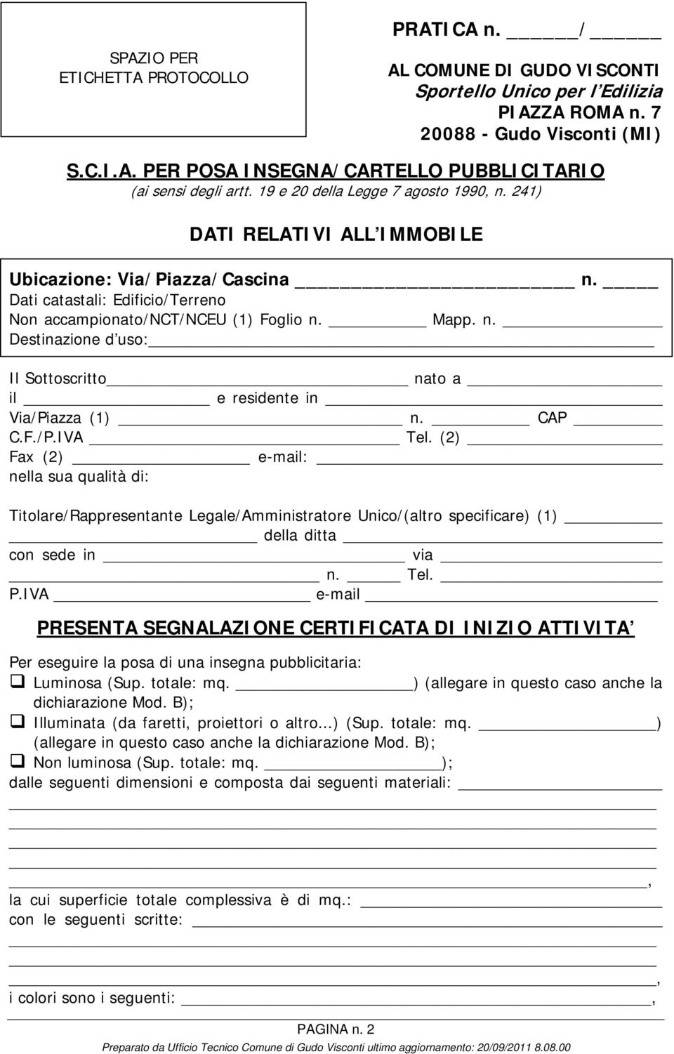 CAP C.F./P.IVA Tel. (2) Fax (2) e-mail: nella sua qualità di: Titolare/Rappresentante Legale/Amministratore Unico/(altro specificare) (1) della ditta con sede in via n. Tel. P.