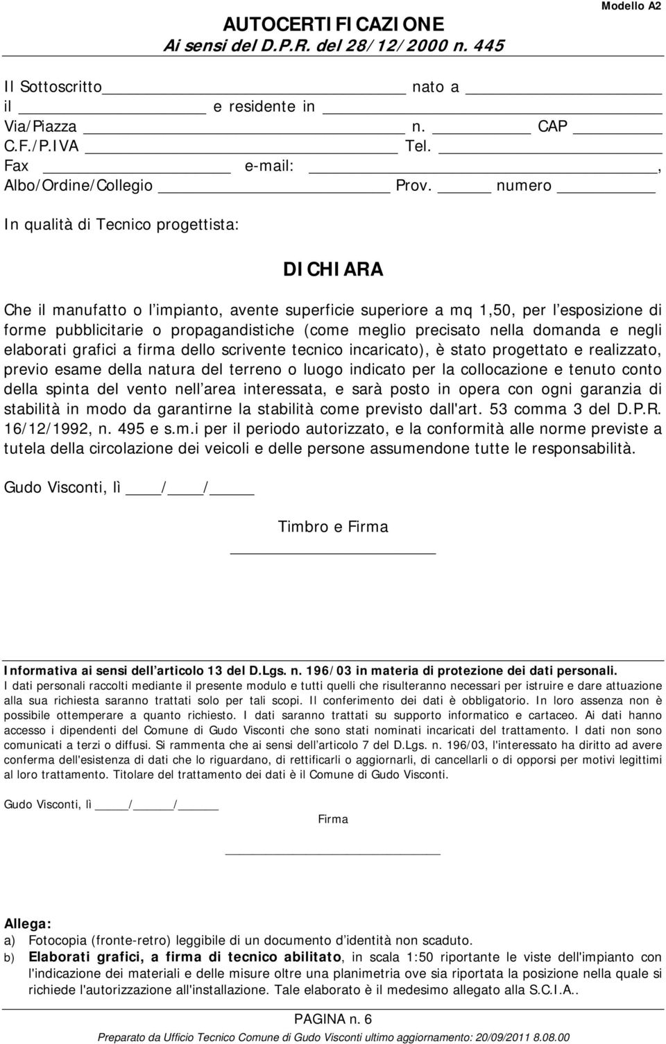 precisato nella domanda e negli elaborati grafici a firma dello scrivente tecnico incaricato), è stato progettato e realizzato, previo esame della natura del terreno o luogo indicato per la