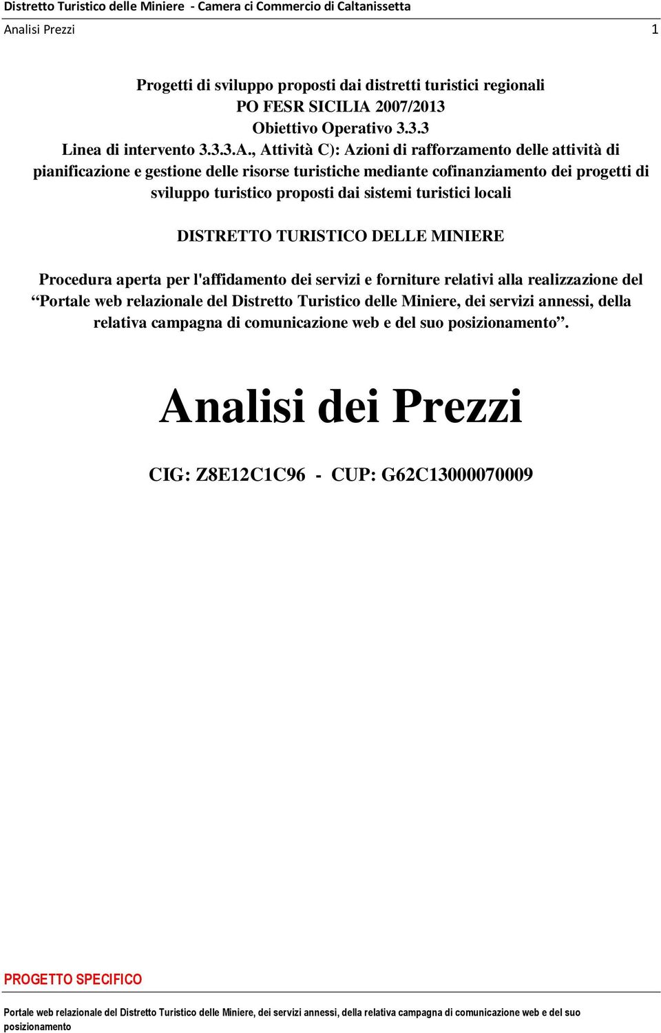 sistemi turistici locali DISTRETTO TURISTICO DELLE MINIERE Procedura aperta per l'affidamento dei servizi e forniture relativi alla realizzazione del Portale web