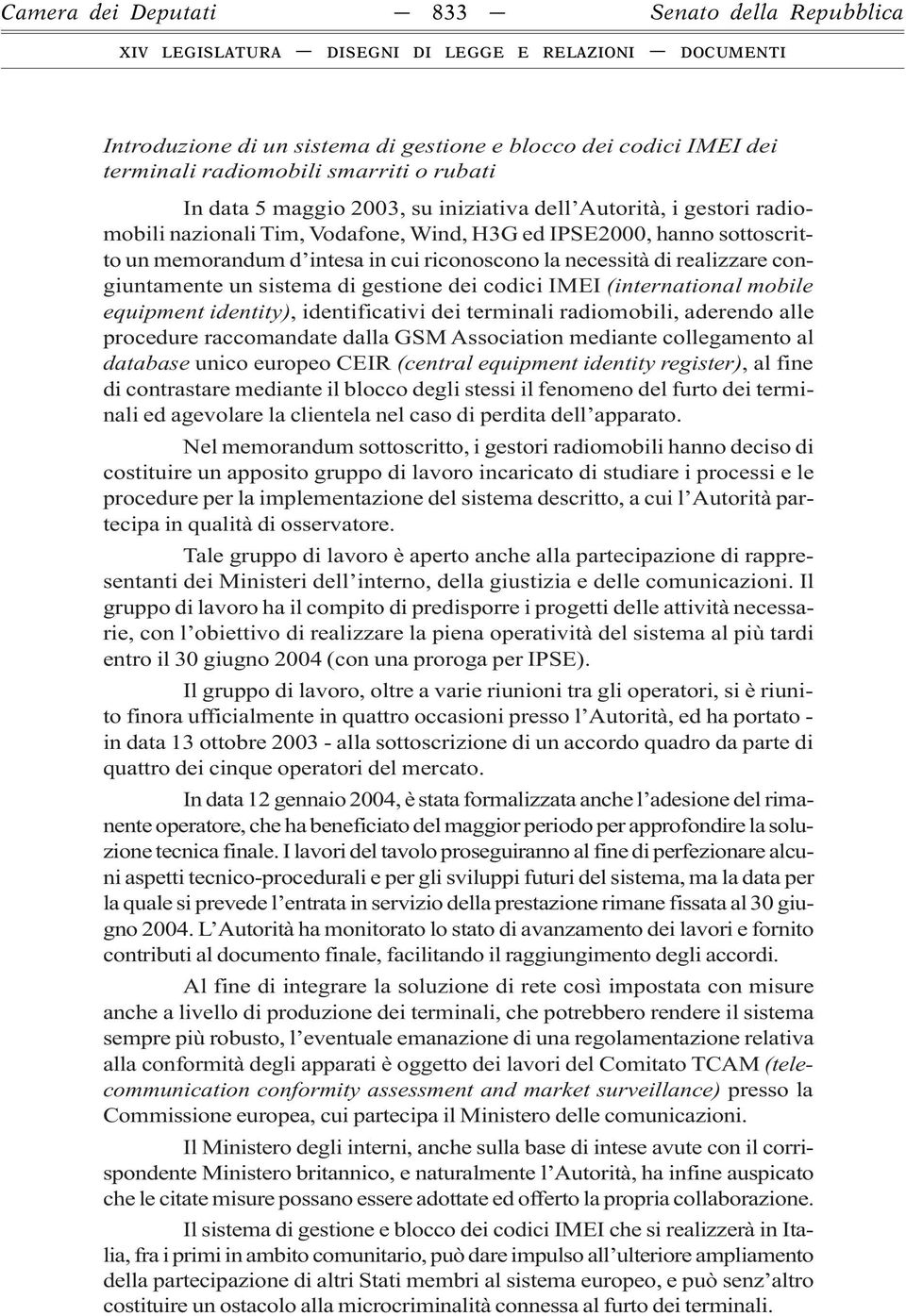 gestione dei codici IMEI (international mobile equipment identity), identificativi dei terminali radiomobili, aderendo alle procedure raccomandate dalla GSM Association mediante collegamento al