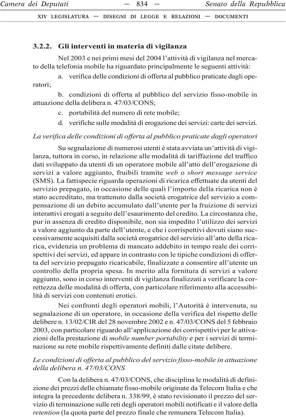 verifica delle condizioni di offerta al pubblico praticate dagli operatori; b. condizioni di offerta al pubblico del servizio fisso-mobile in attuazione della delibera n. 47/03/CONS; c.