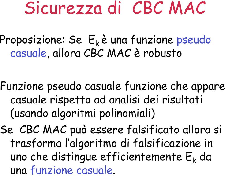risultati (usando algoritmi polinomiali) Se CBC MAC può essere falsificato allora si