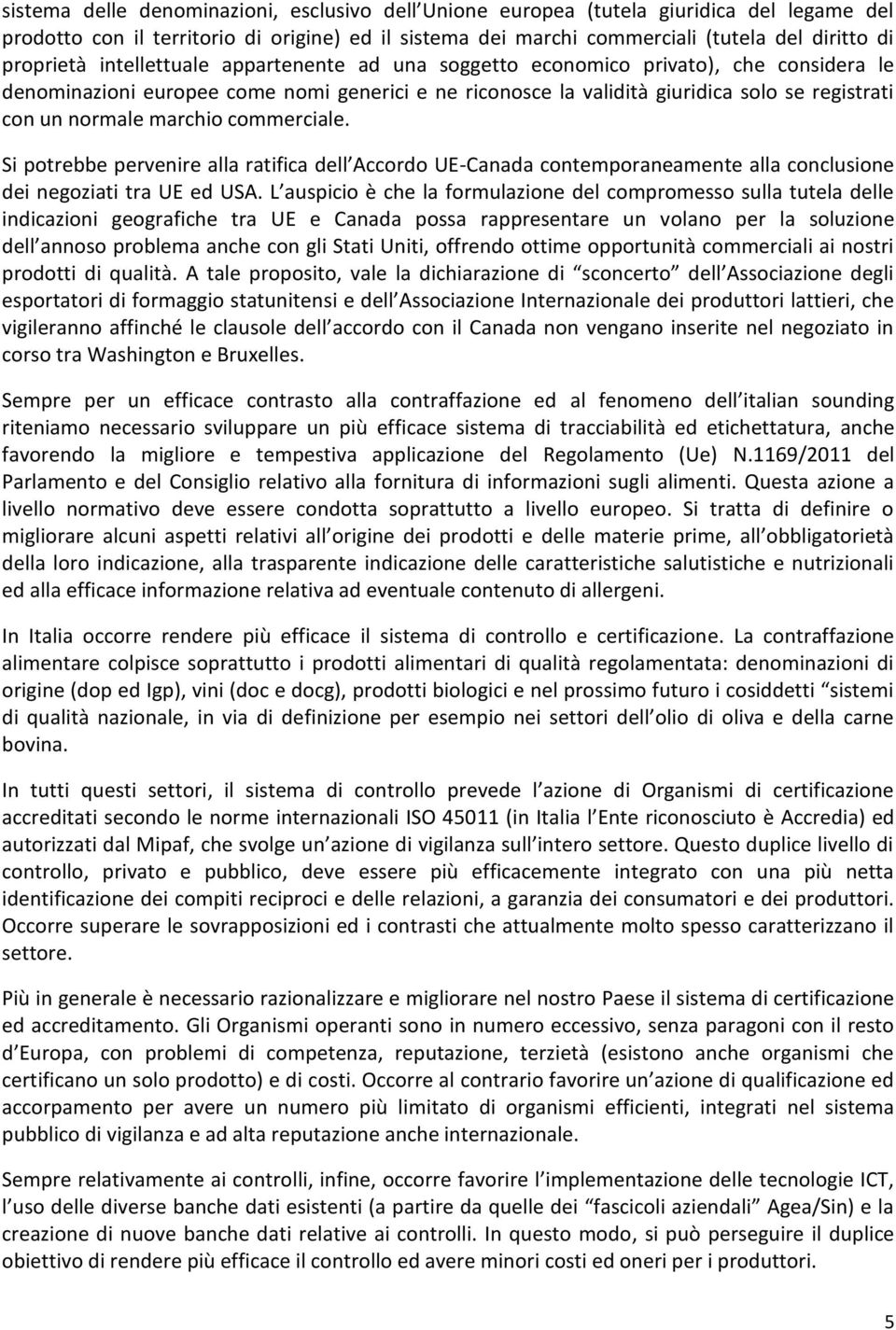 normale marchio commerciale. Si potrebbe pervenire alla ratifica dell Accordo UE-Canada contemporaneamente alla conclusione dei negoziati tra UE ed USA.