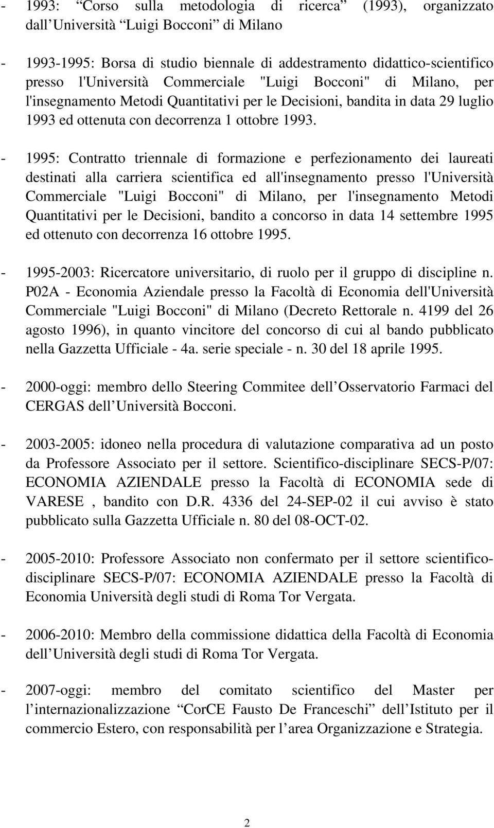 - 1995: Contratto triennale di formazione e perfezionamento dei laureati destinati alla carriera scientifica ed all'insegnamento presso l'università Commerciale "Luigi Bocconi" di Milano, per