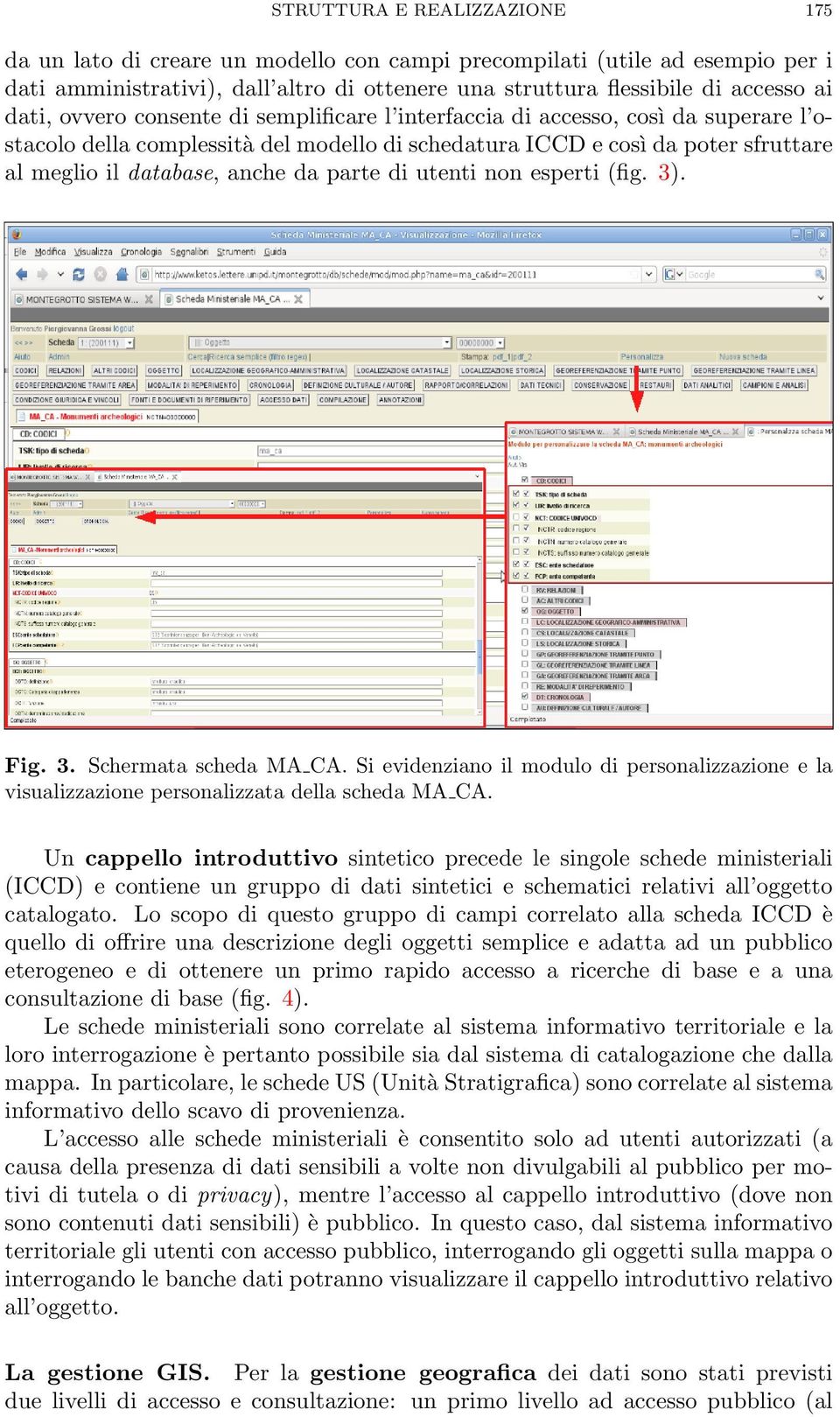 di utenti non esperti (fig. 3). Fig. 3. Schermata scheda MA CA. Si evidenziano il modulo di personalizzazione e la visualizzazione personalizzata della scheda MA CA.