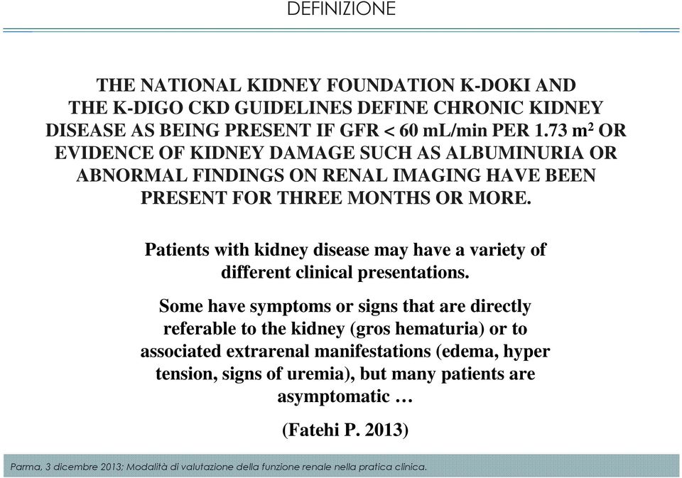 Patients with kidney disease may have a variety of different clinical presentations.