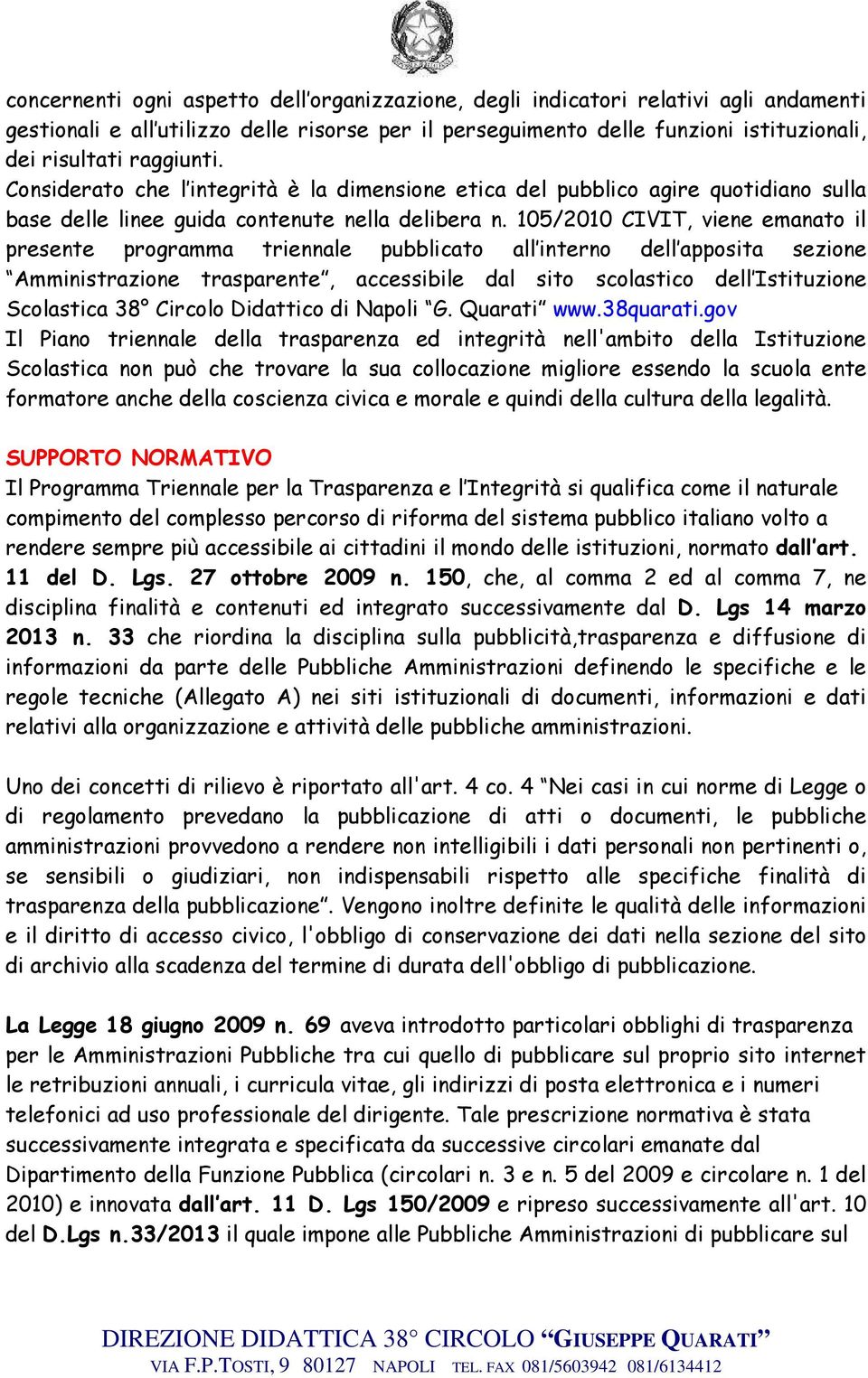 105/2010 CIVIT, viene emanato il presente programma triennale pubblicato all interno dell apposita sezione Amministrazione trasparente, accessibile dal sito scolastico dell Istituzione Scolastica 38