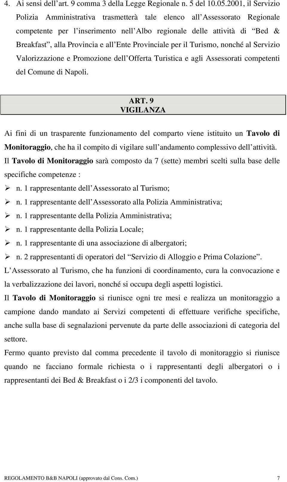 Ente Provinciale per il Turismo, nonché al Servizio Valorizzazione e Promozione dell Offerta Turistica e agli Assessorati competenti del Comune di Napoli. ART.