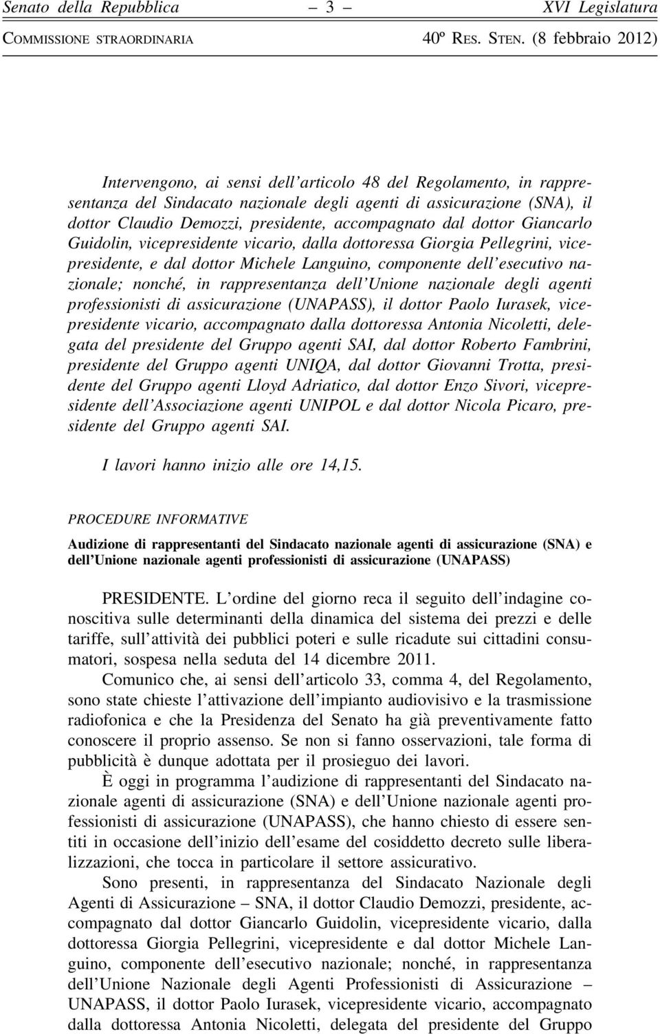 dell Unione nazionale degli agenti professionisti di assicurazione (UNAPASS), il dottor Paolo Iurasek, vicepresidente vicario, accompagnato dalla dottoressa Antonia Nicoletti, delegata del presidente