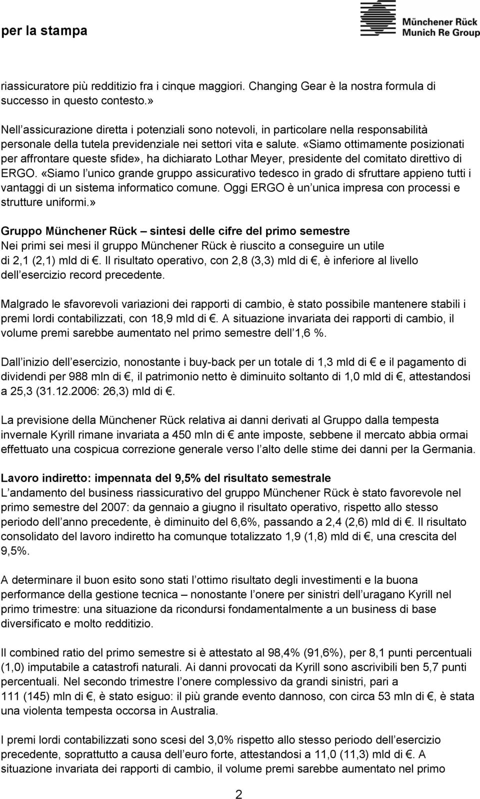 «Siamo ottimamente posizionati per affrontare queste sfide», ha dichiarato Lothar Meyer, presidente del comitato direttivo di ERGO.