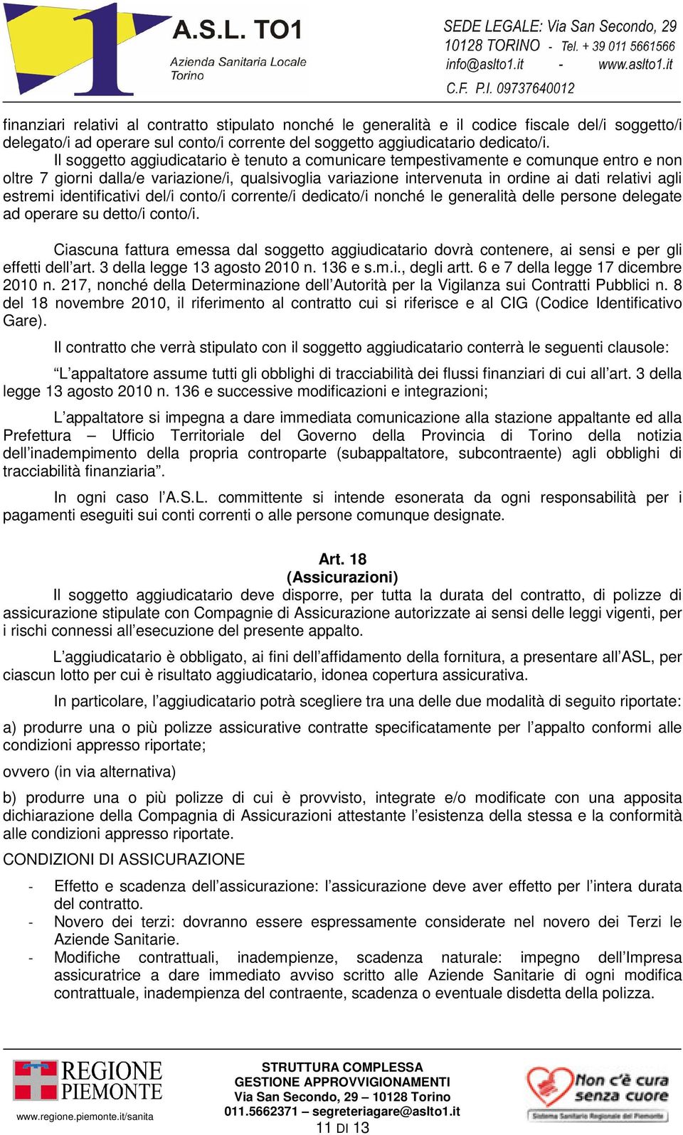 estremi identificativi del/i conto/i corrente/i dedicato/i nonché le generalità delle persone delegate ad operare su detto/i conto/i.