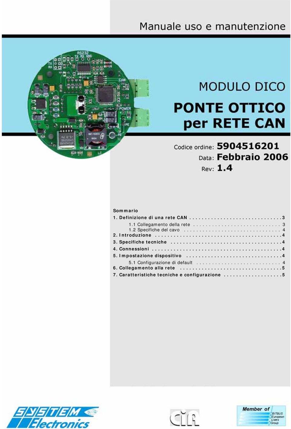 Connessioni.......................................... 4 5. Impostazione dispositivo...............................4 5.1 Configurazione di default........................... 4 6.