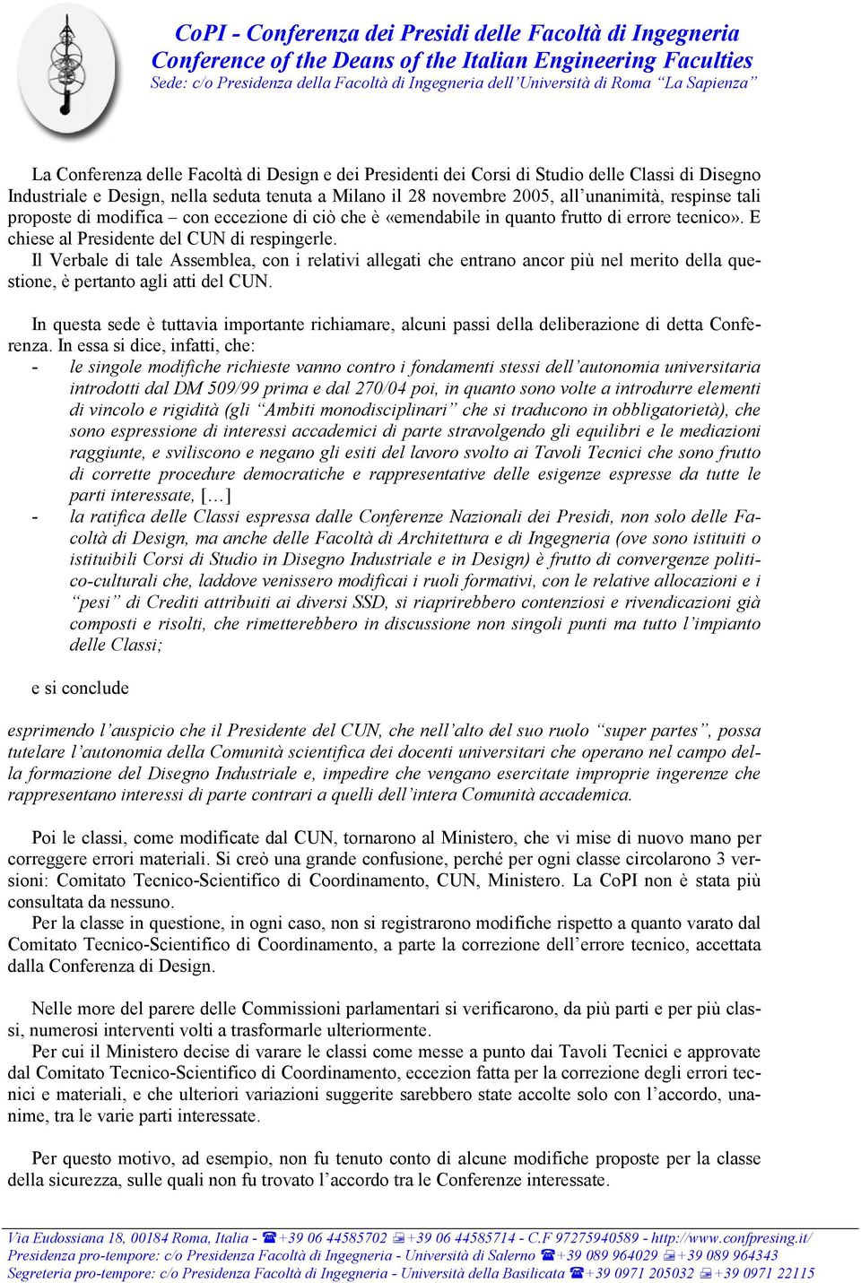 Il Verbale di tale Assemblea, con i relativi allegati che entrano ancor più nel merito della questione, è pertanto agli atti del CUN.