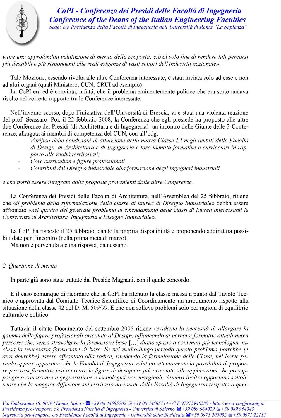 La CoPI era ed è convinta, infatti, che il problema eminentemente politico che era sorto andava risolto nel corretto rapporto tra le Conferenze interessate.