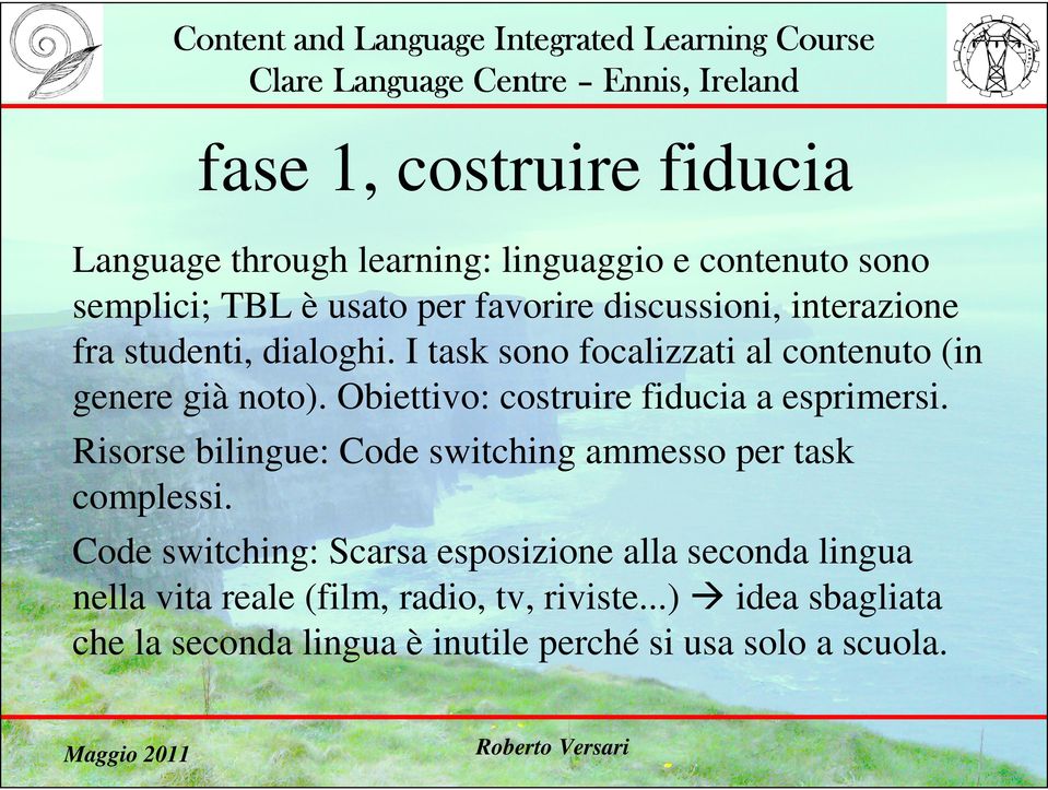 Obiettivo: costruire fiducia a esprimersi. Risorse bilingue: Code switching ammesso per task complessi.