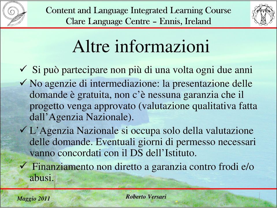 qualitativa fatta dall Agenzia Nazionale). L Agenzia Nazionale si occupa solo della valutazione delle domande.