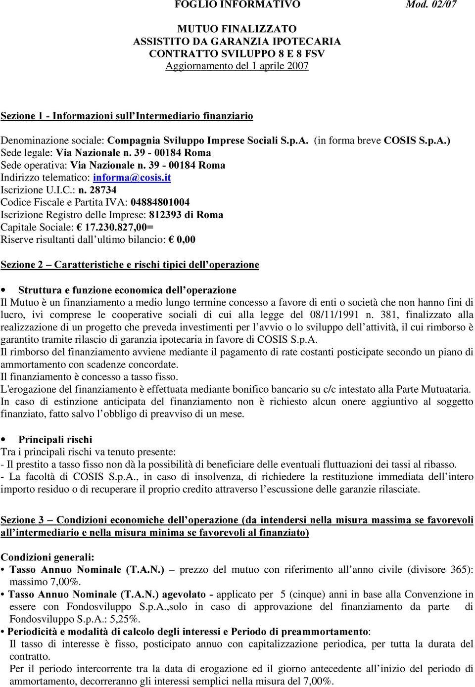 : Q Codice Fiscale e Partita IVA: Iscrizione Registro delle Imprese: GL5RPD Capitale Sociale: ¼ Riserve risultanti dall ultimo bilancio: ¼ 6H]LRQH±&DUDWWHULVWLFKHHULVFKLWLSLFLGHOO RSHUD]LRQH