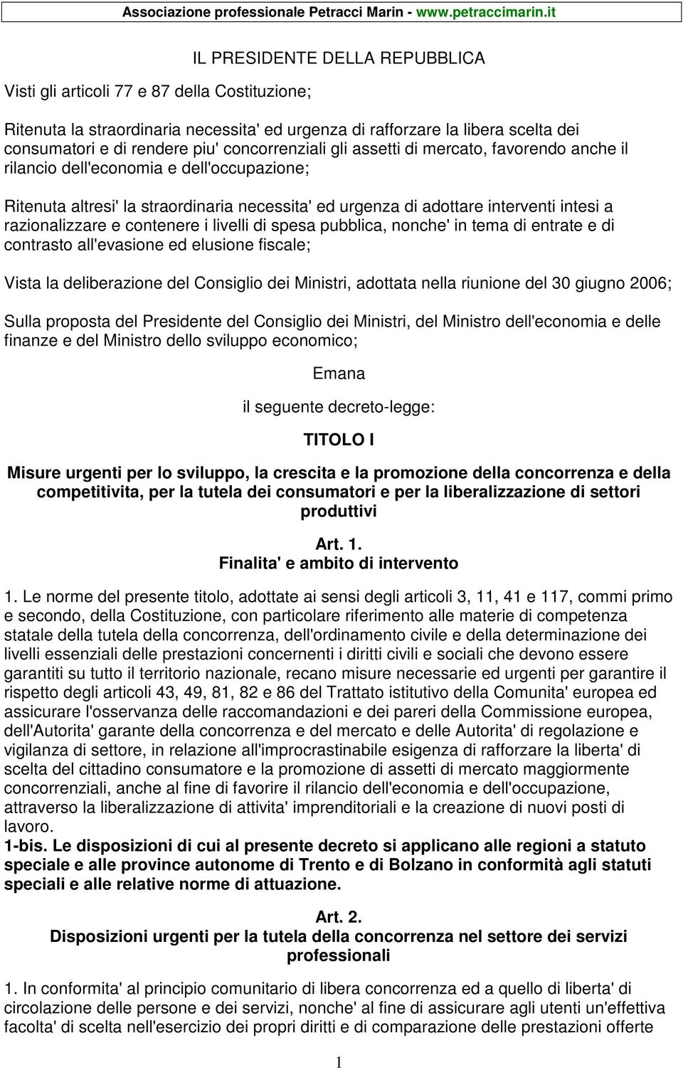 razionalizzare e contenere i livelli di spesa pubblica, nonche' in tema di entrate e di contrasto all'evasione ed elusione fiscale; Vista la deliberazione del Consiglio dei Ministri, adottata nella