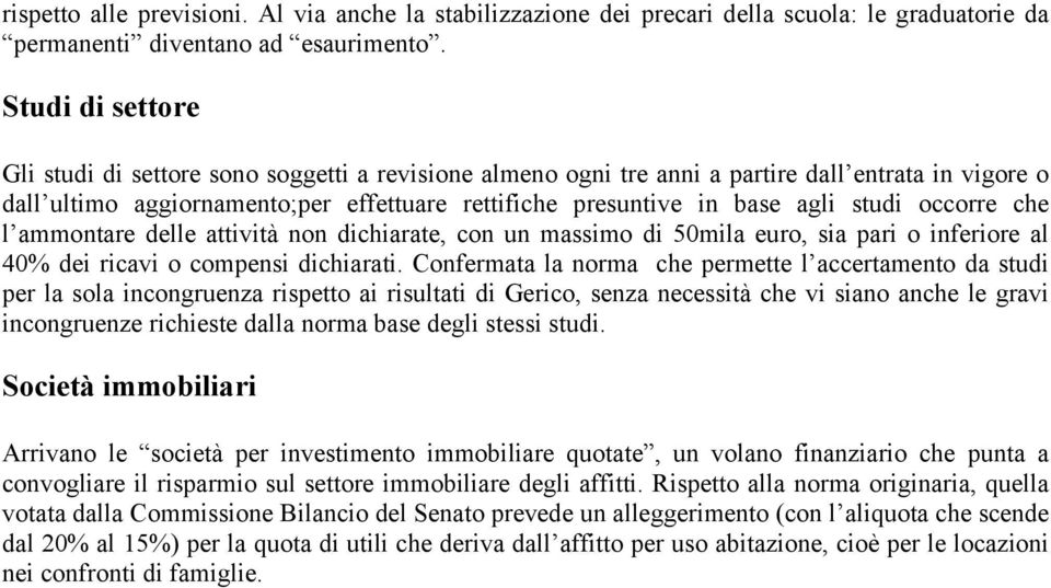 studi occorre che l ammontare delle attività non dichiarate, con un massimo di 50mila euro, sia pari o inferiore al 40% dei ricavi o compensi dichiarati.