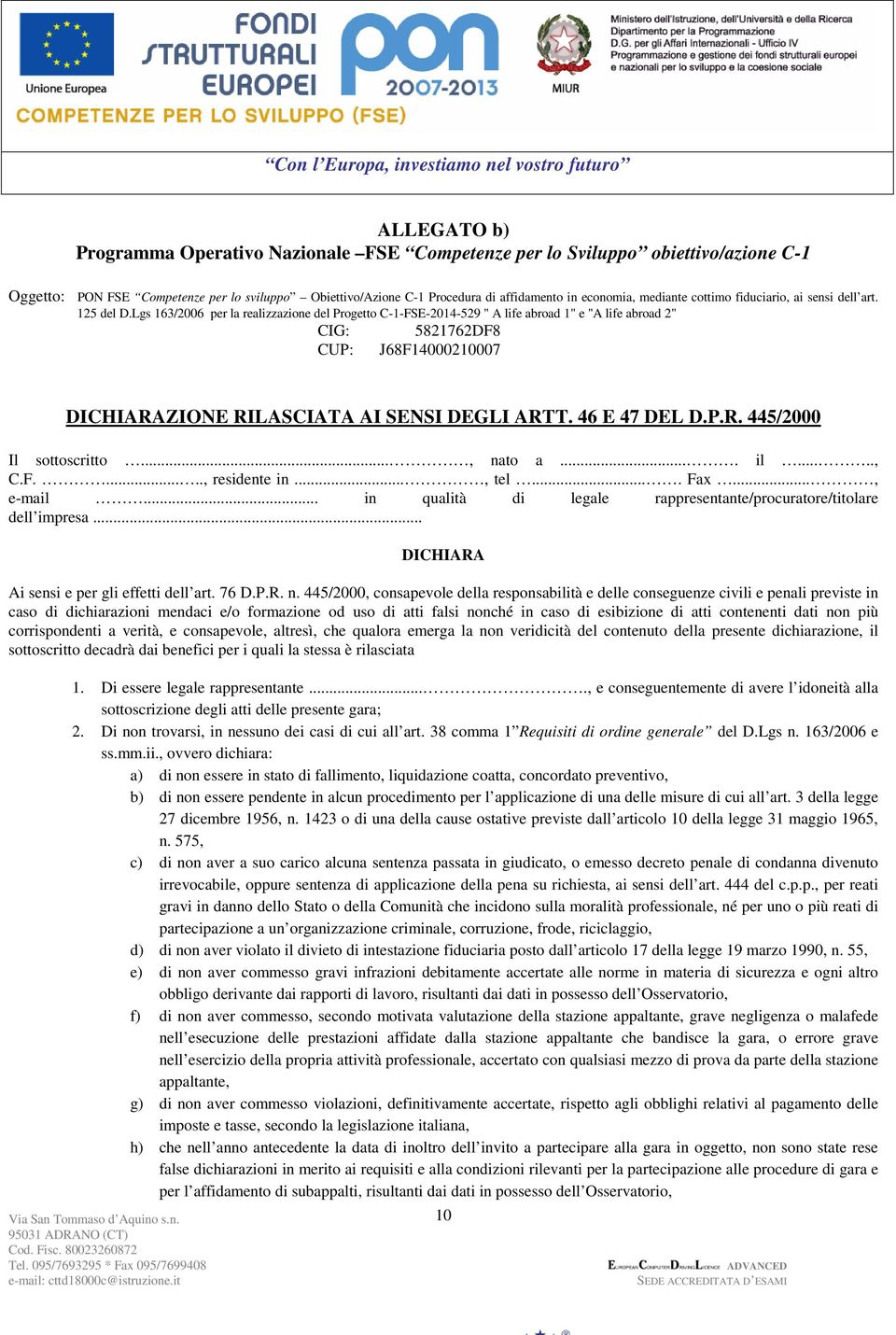 Lgs 163/2006 per la realizzazione del Progetto C-1-FSE-2014-529 " A life abroad 1" e "A life abroad 2" CIG: 5821762DF8 CUP: J68F14000210007 DICHIARAZIONE RILASCIATA AI SENSI DEGLI ARTT. 46 E 47 DEL D.