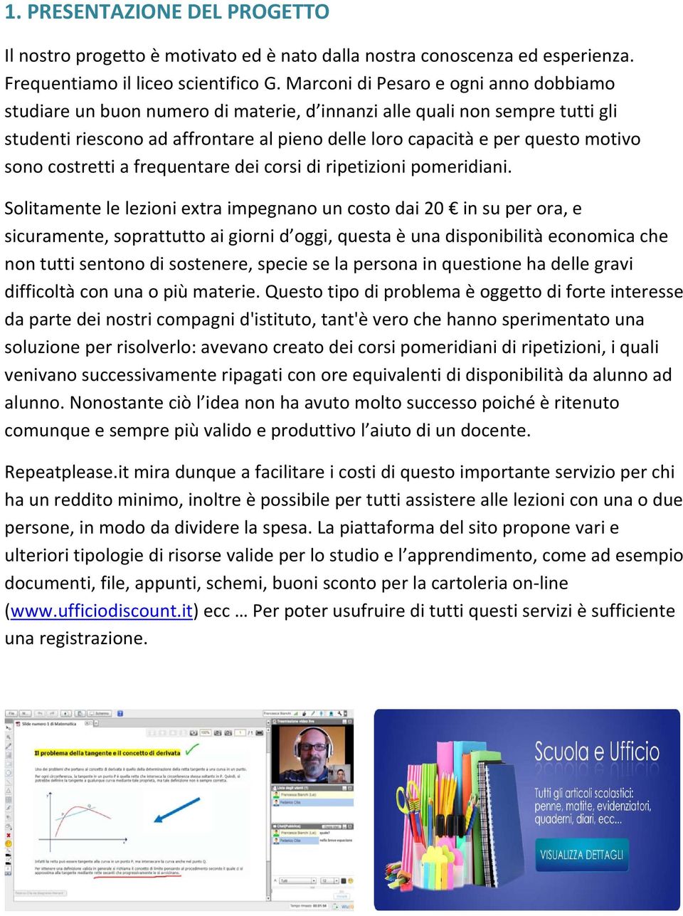 sono costretti a frequentare dei corsi di ripetizioni pomeridiani.