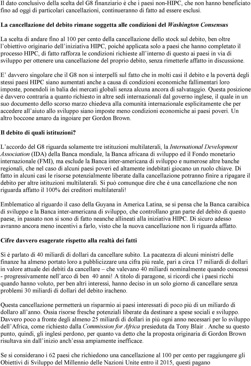 originario dell iniziativa HIPC, poiché applicata solo a paesi che hanno completato il processo HIPC, di fatto rafforza le condizioni richieste all interno di questo ai paesi in via di sviluppo per