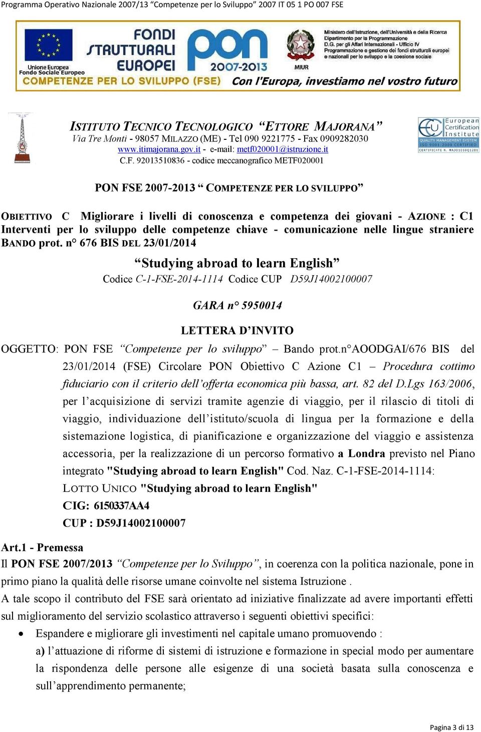 92013510836 - codice meccanografico METF020001 PON FSE 2007-2013 COMPETENZE PER LO SVILUPPO OBIETTIVO C Migliorare i livelli di conoscenza e competenza dei giovani - AZIONE : C1 Interventi per lo