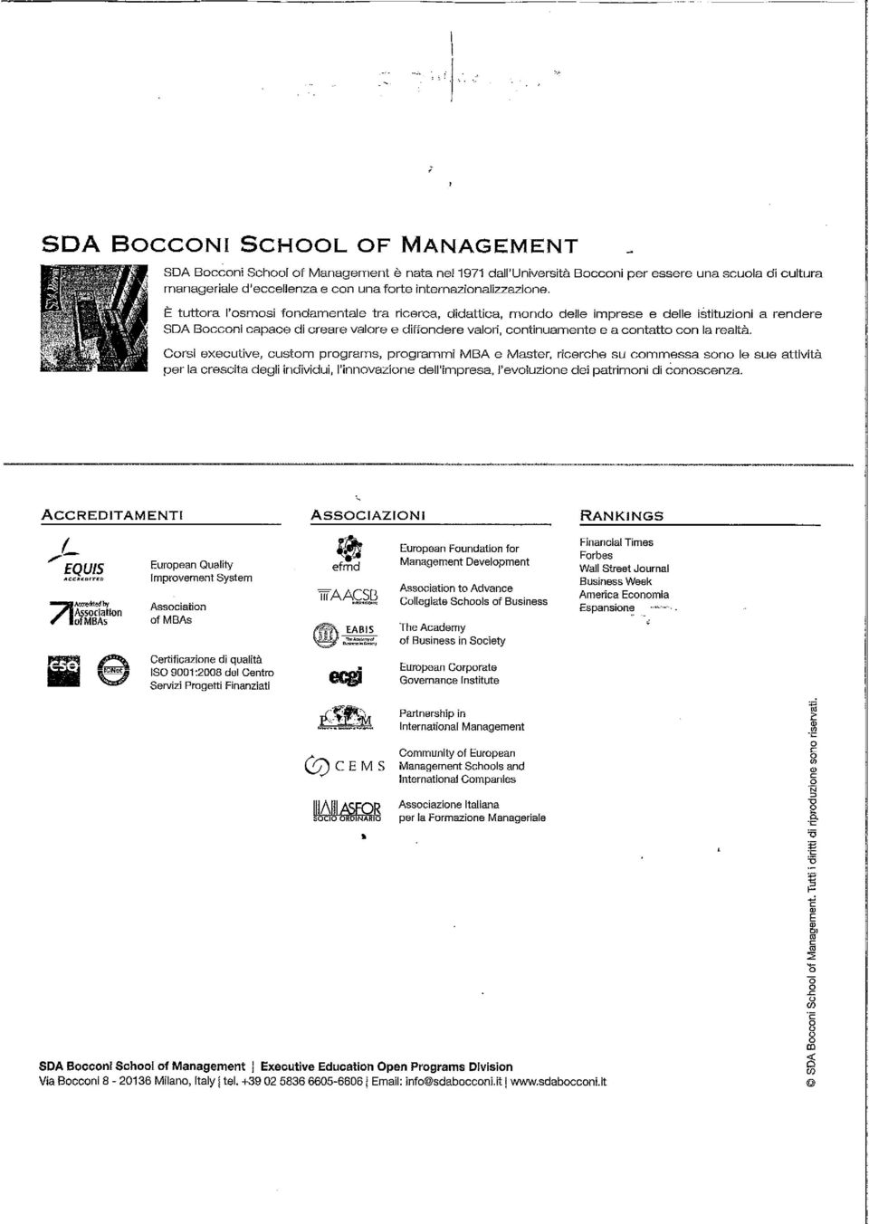 È tuttora l'osmosi fondamentale tra ricerca, didattica, mondo delle imprese e delle istituzioni a rendere SDA Bocconi capace di creare valore e diffondere valori, continuamente e a contatto con la