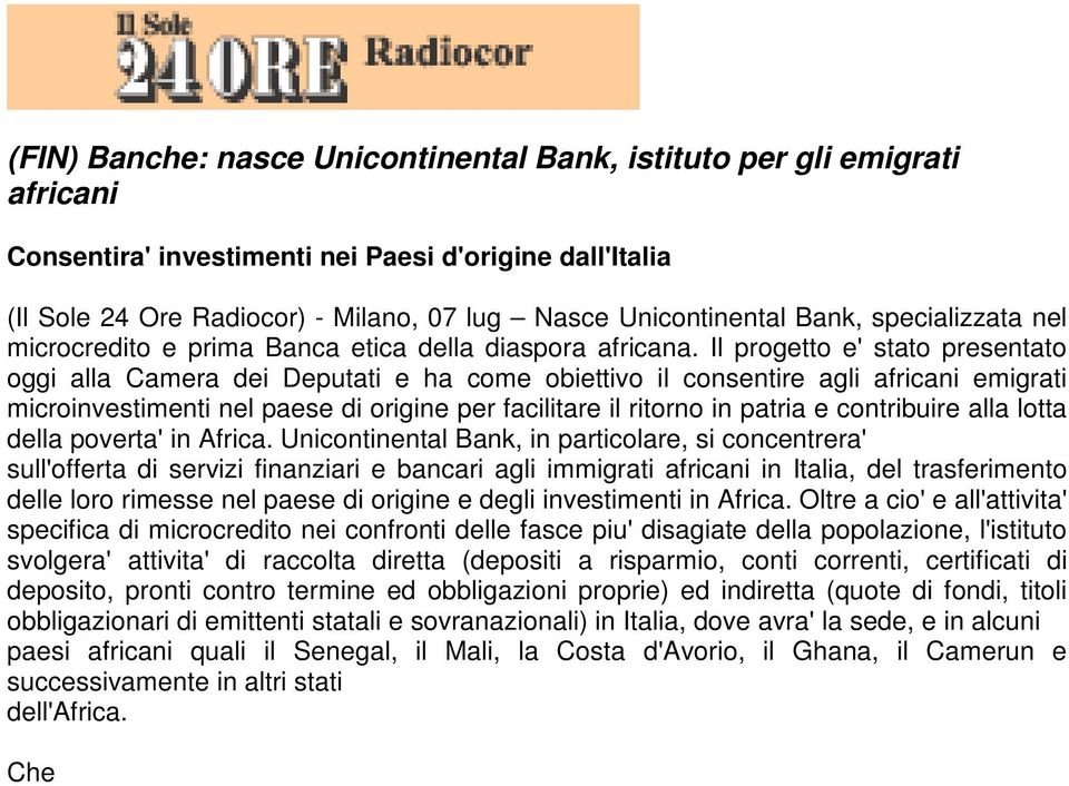 Il progetto e' stato presentato oggi alla Camera dei Deputati e ha come obiettivo il consentire agli africani emigrati microinvestimenti nel paese di origine per facilitare il ritorno in patria e