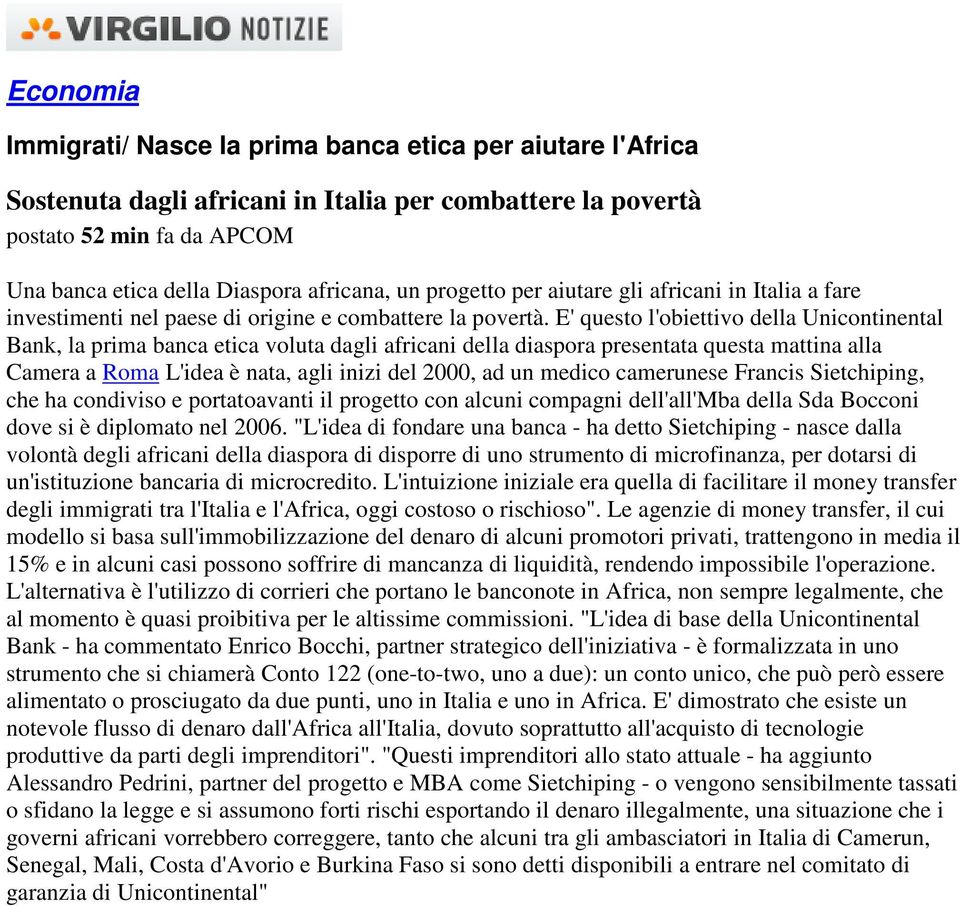 E' questo l'obiettivo della Unicontinental Bank, la prima banca etica voluta dagli africani della diaspora presentata questa mattina alla Camera a Roma L'idea è nata, agli inizi del 2000, ad un