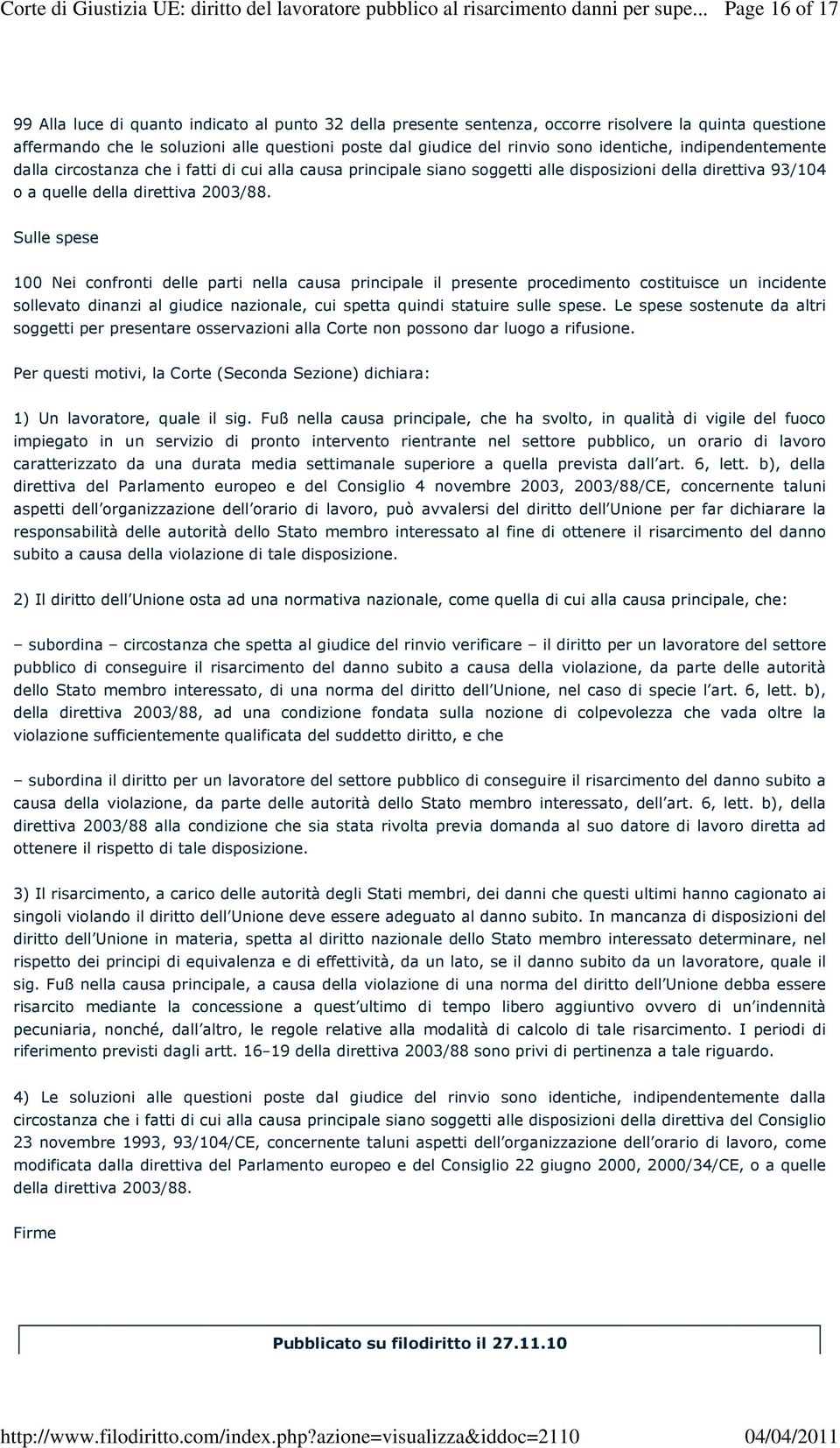 sono identiche, indipendentemente dalla circostanza che i fatti di cui alla causa principale siano soggetti alle disposizioni della direttiva 93/104 o a quelle della direttiva 2003/88.