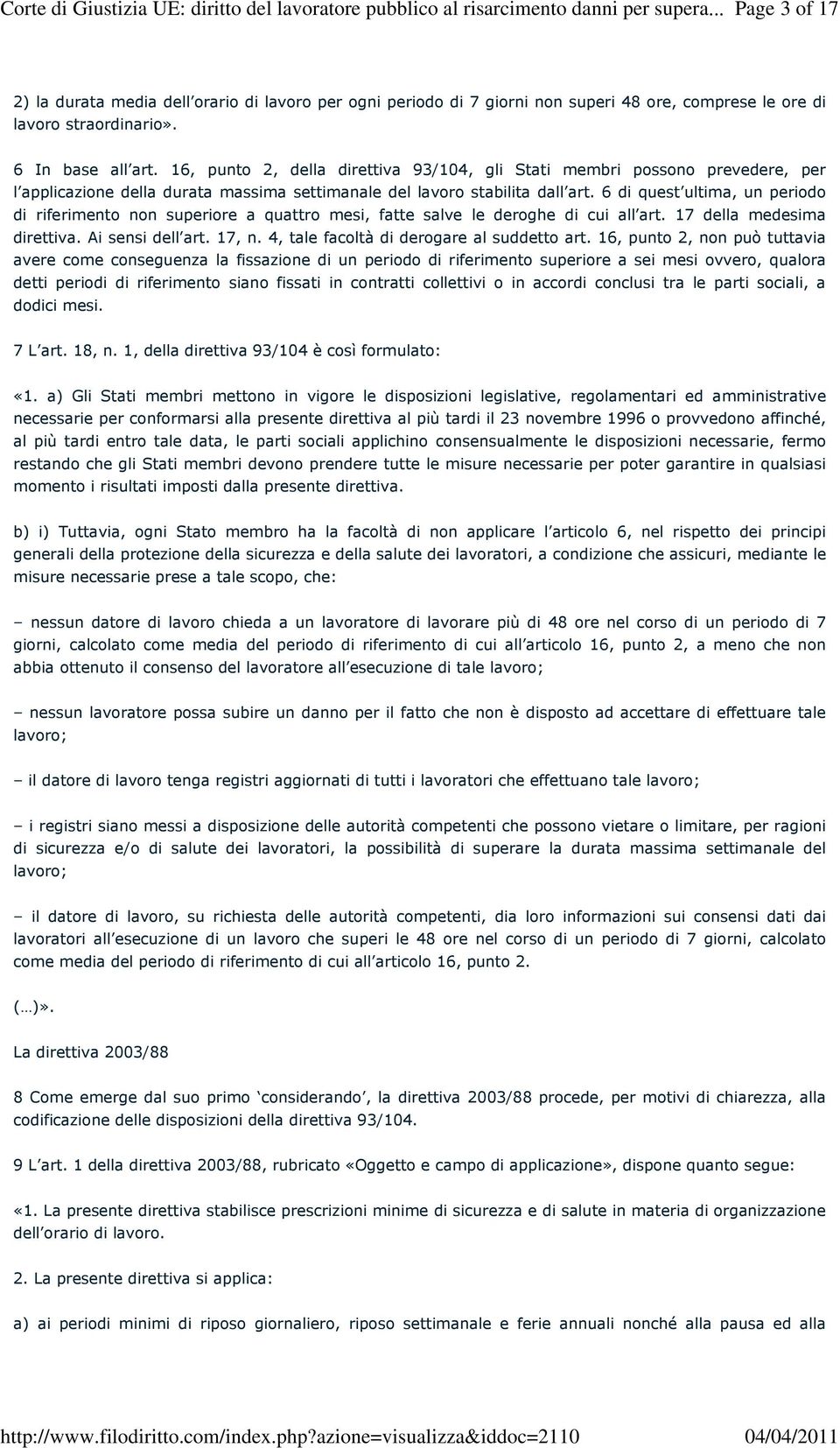 6 di quest ultima, un periodo di riferimento non superiore a quattro mesi, fatte salve le deroghe di cui all art. 17 della medesima direttiva. Ai sensi dell art. 17, n.