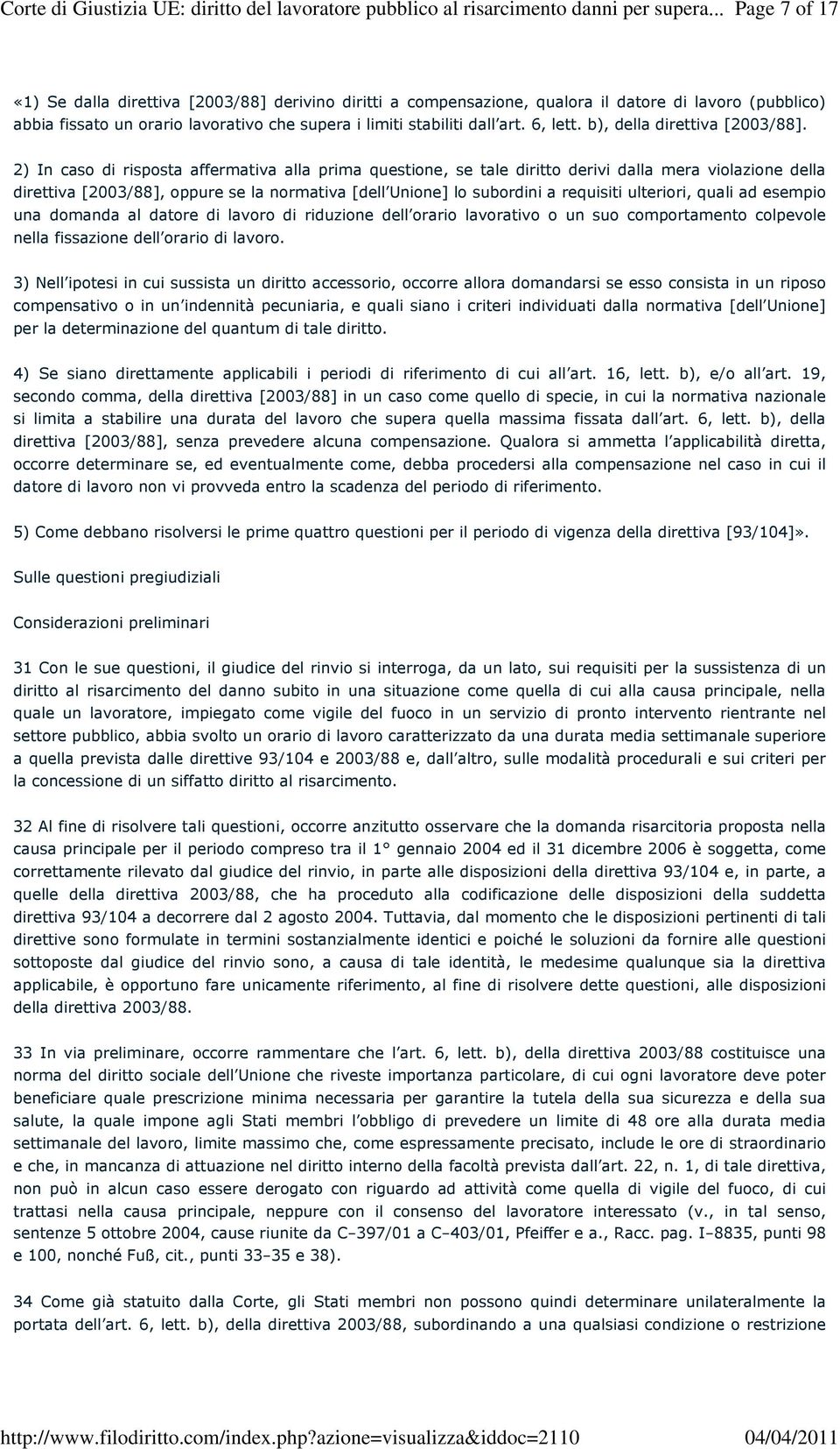 2) In caso di risposta affermativa alla prima questione, se tale diritto derivi dalla mera violazione della direttiva [2003/88], oppure se la normativa [dell Unione] lo subordini a requisiti