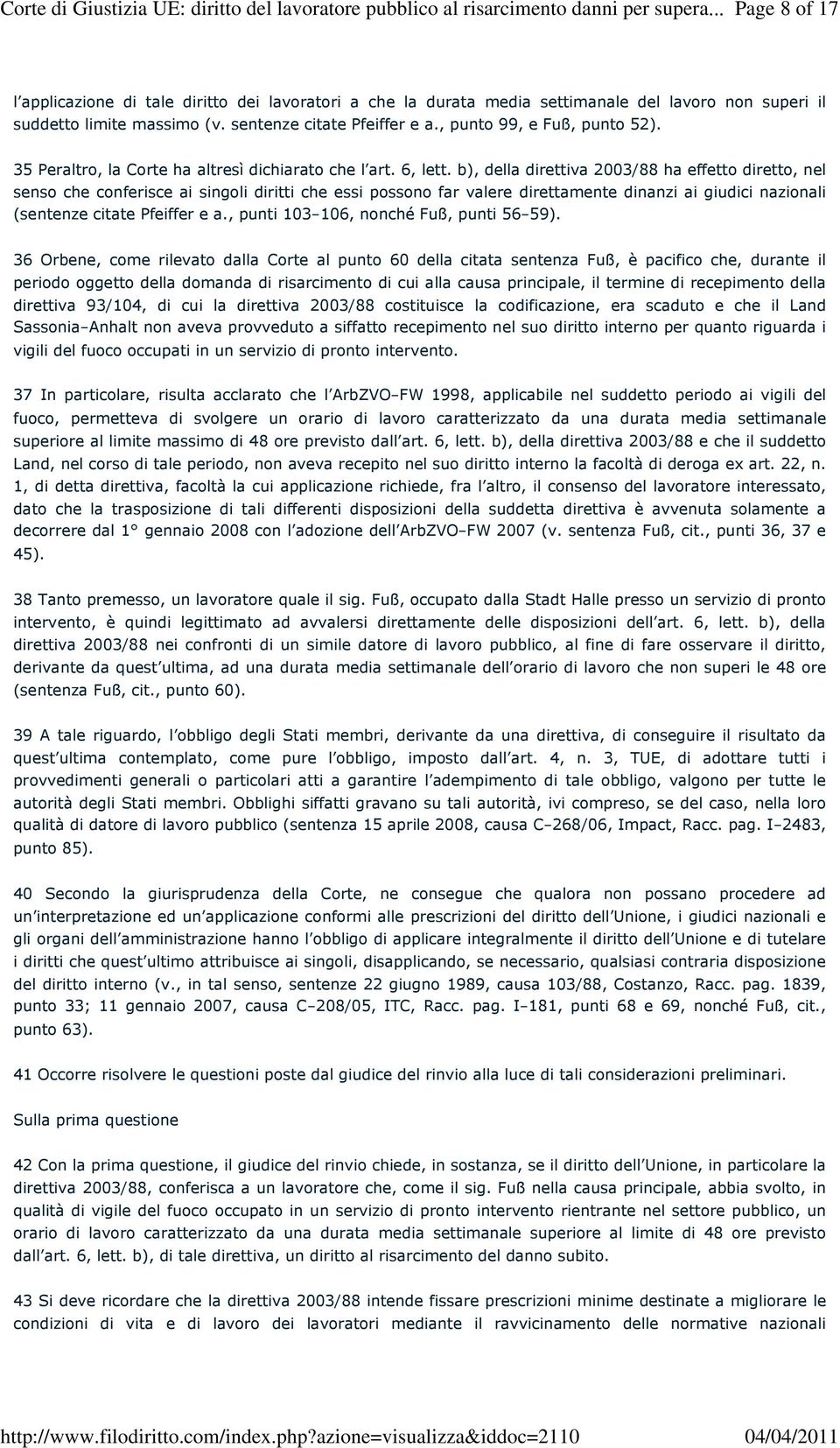 b), della direttiva 2003/88 ha effetto diretto, nel senso che conferisce ai singoli diritti che essi possono far valere direttamente dinanzi ai giudici nazionali (sentenze citate Pfeiffer e a.