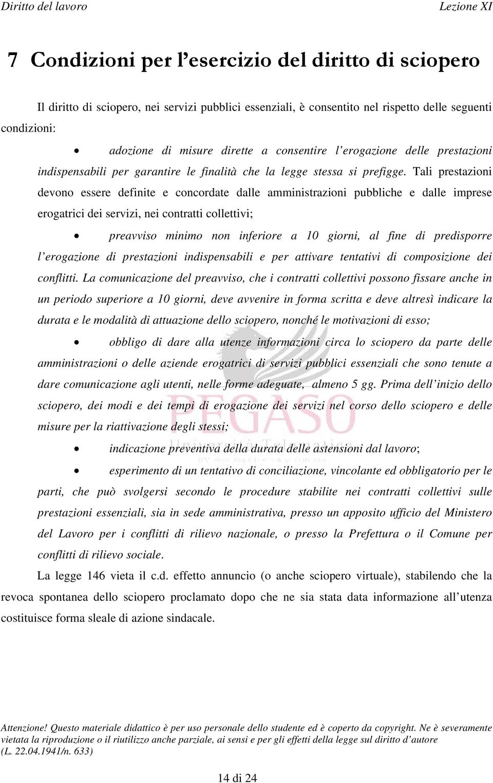 Tali prestazioni devono essere definite e concordate dalle amministrazioni pubbliche e dalle imprese erogatrici dei servizi, nei contratti collettivi; preavviso minimo non inferiore a 10 giorni, al