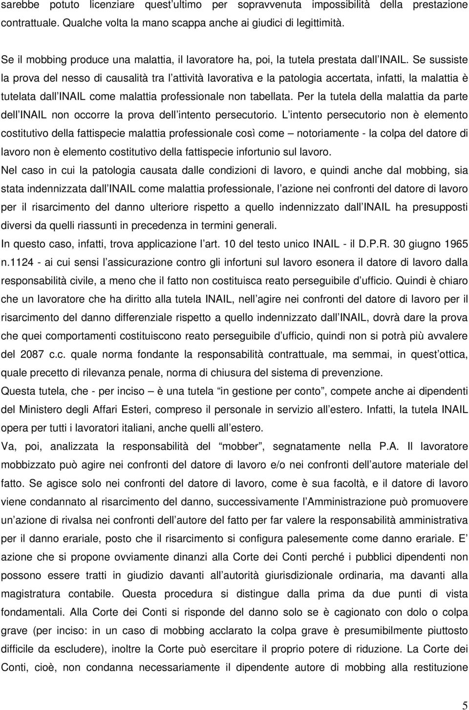 Se sussiste la prova del nesso di causalità tra l attività lavorativa e la patologia accertata, infatti, la malattia è tutelata dall INAIL come malattia professionale non tabellata.