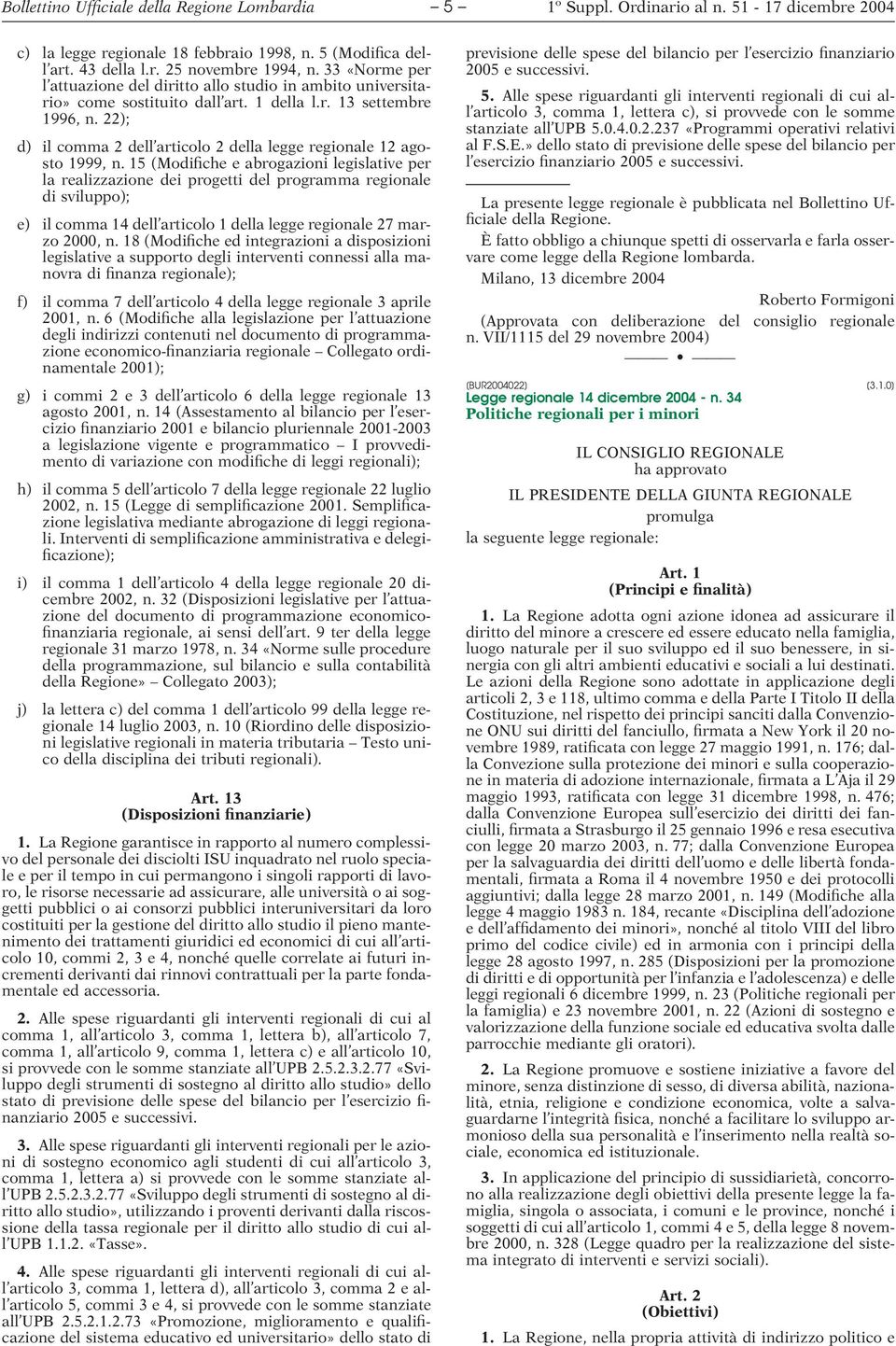 22); d) il comma 2 dell articolo 2 della legge regionale 12 agosto 1999, n.