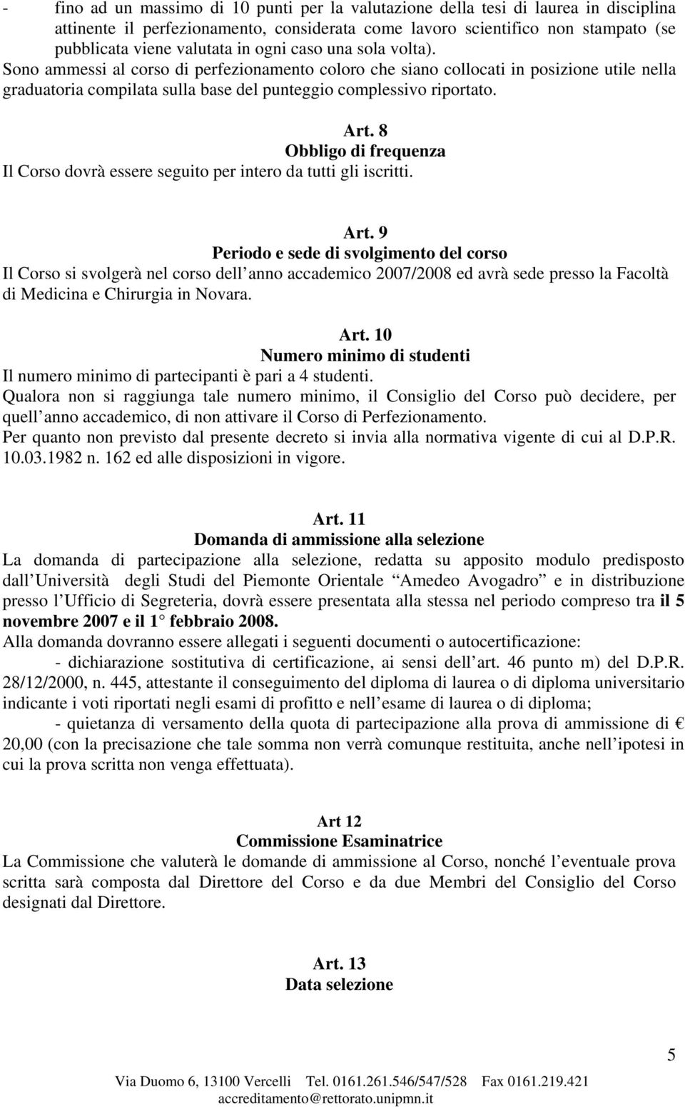 8 Obbligo di frequenza Il Corso dovrà essere seguito per intero da tutti gli iscritti. Art.