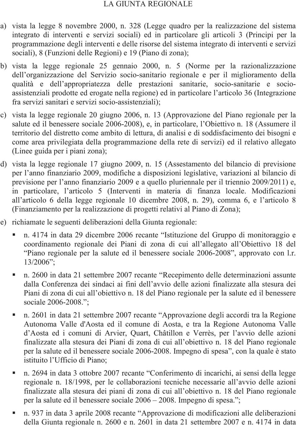 sistema integrato di interventi e servizi sociali), 8 (Funzioni delle Regioni) e 19 (Piano di zona); b) vista la legge regionale 25 gennaio 2000, n.